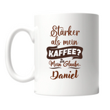 Stärker als mein Kaffee - Tasse